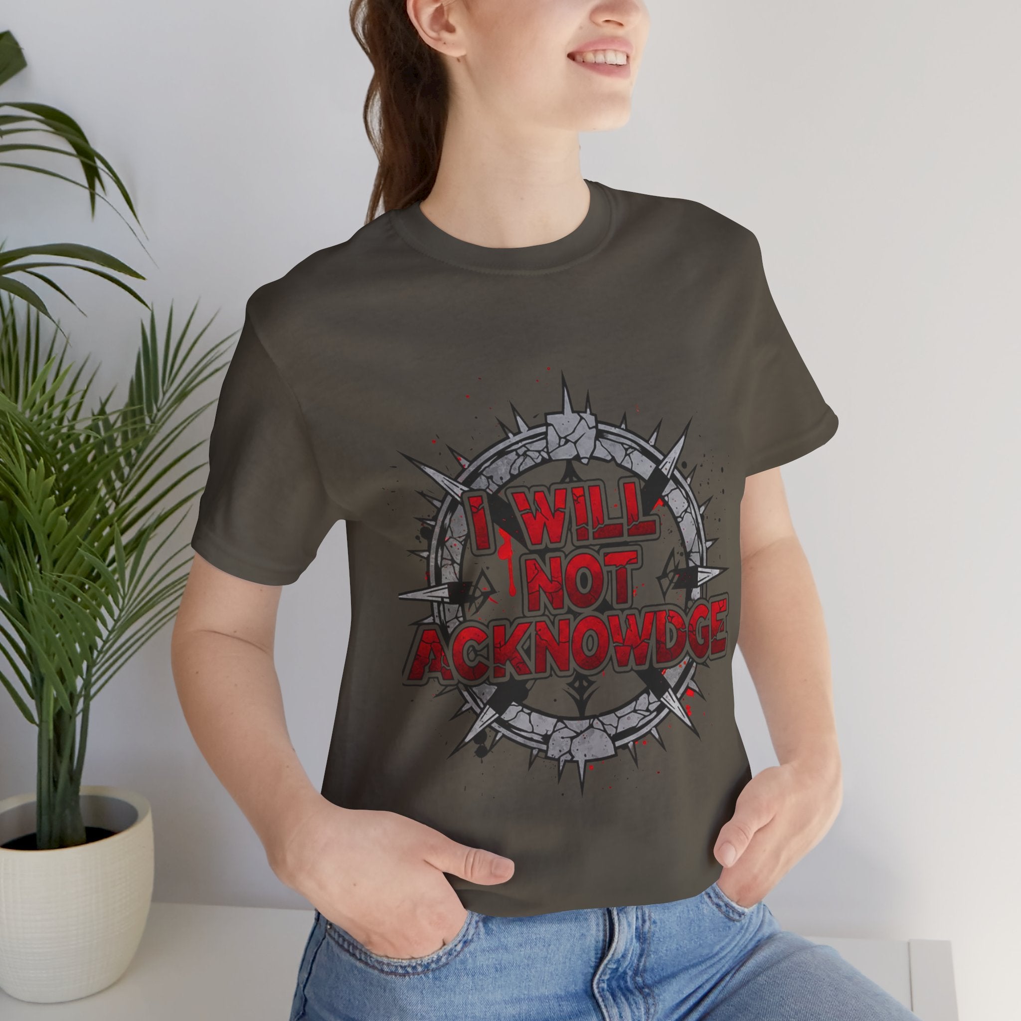 I Will Not Acknowledge Graphic Tee — Bold Statement T‑Shirt