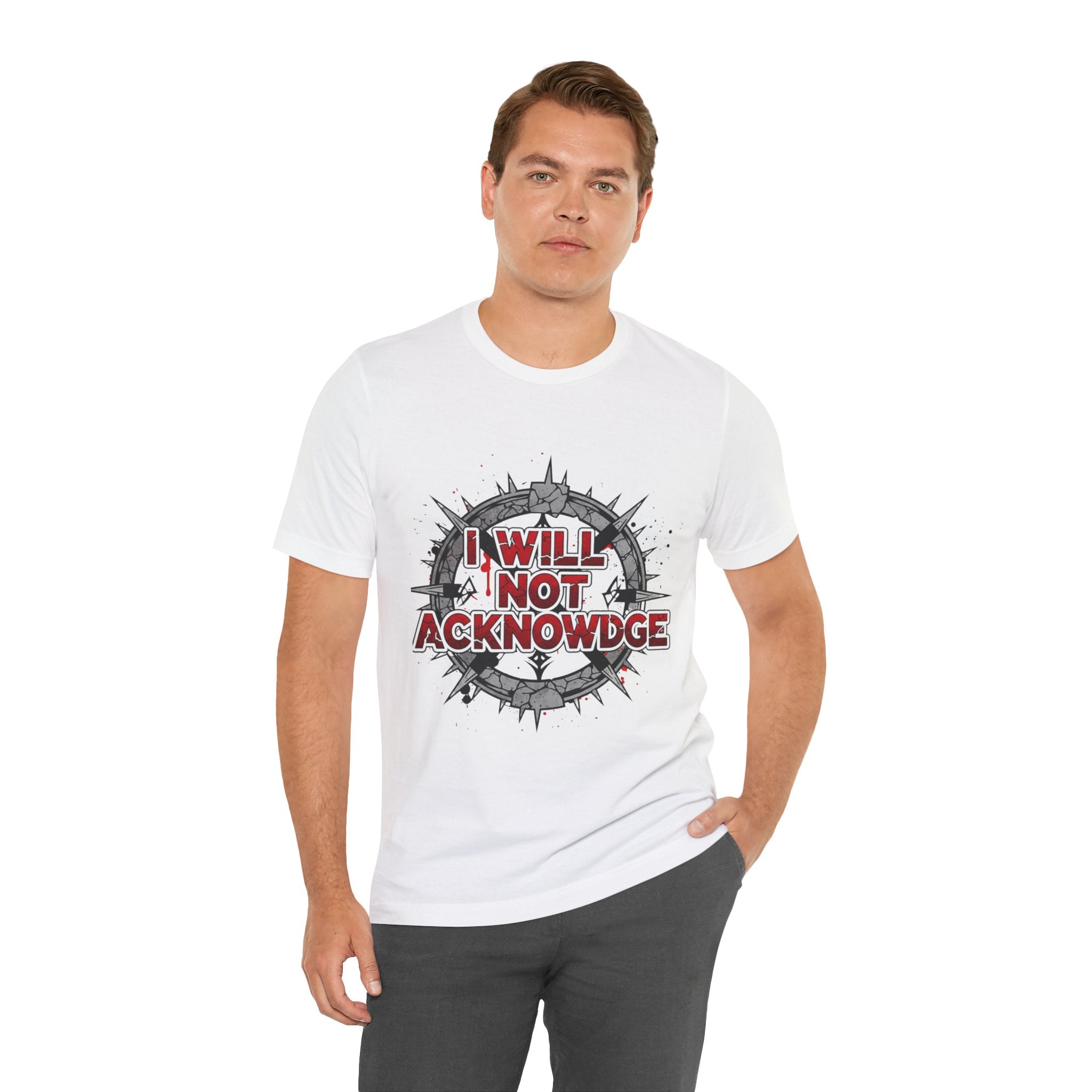 I Will Not Acknowledge Graphic Tee — Bold Statement T‑Shirt