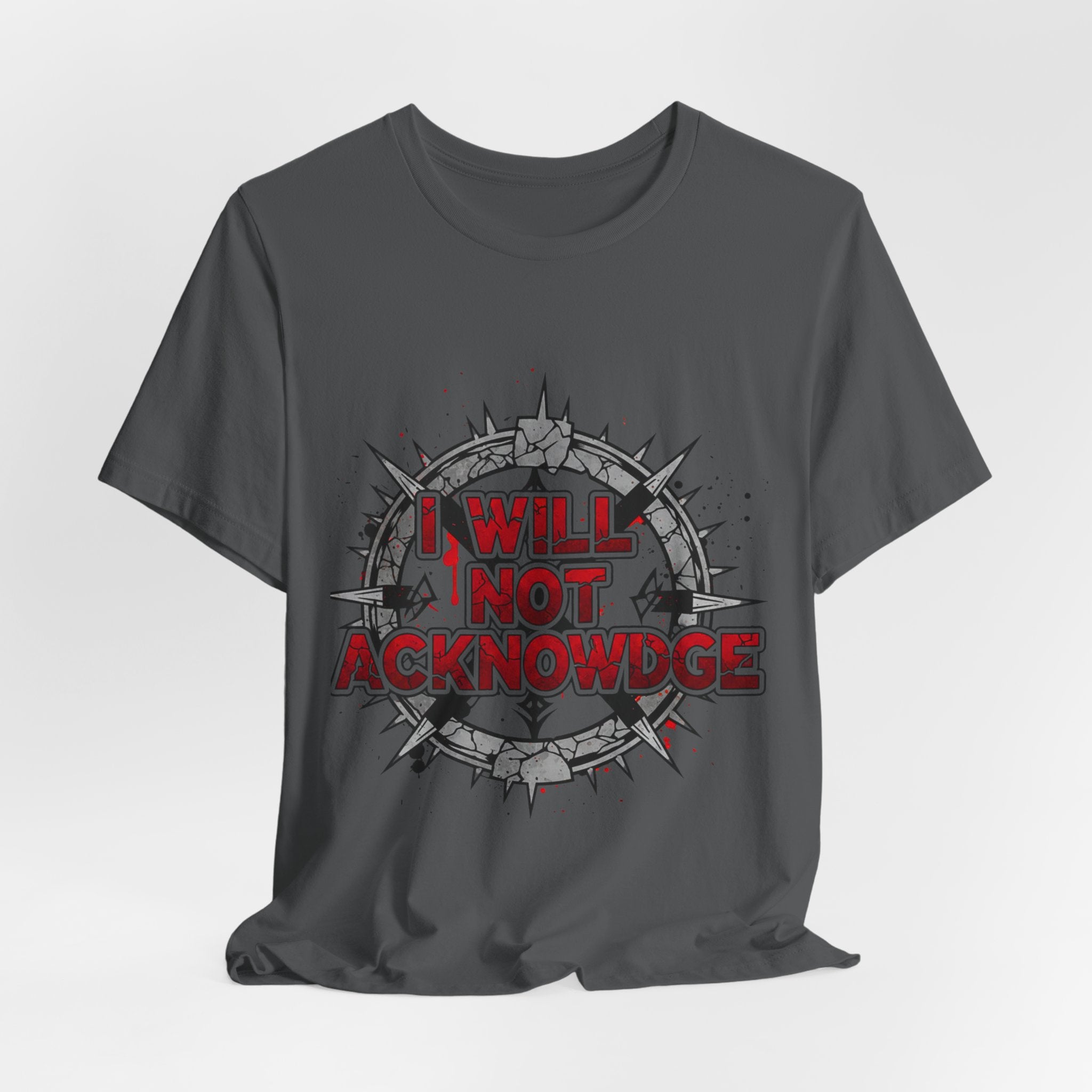 I Will Not Acknowledge Graphic Tee — Bold Statement T‑Shirt
