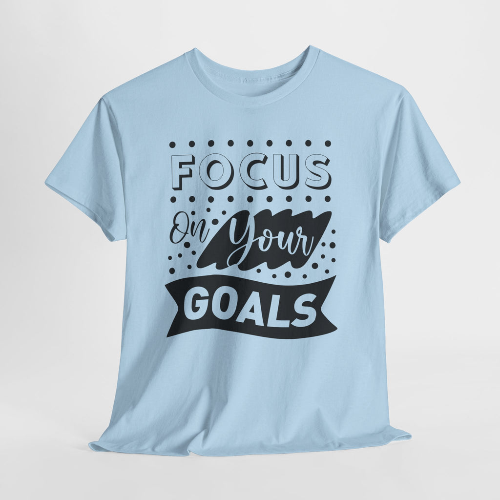 Focus On Your Goals T-Shirt — Motivational Graphic Tee