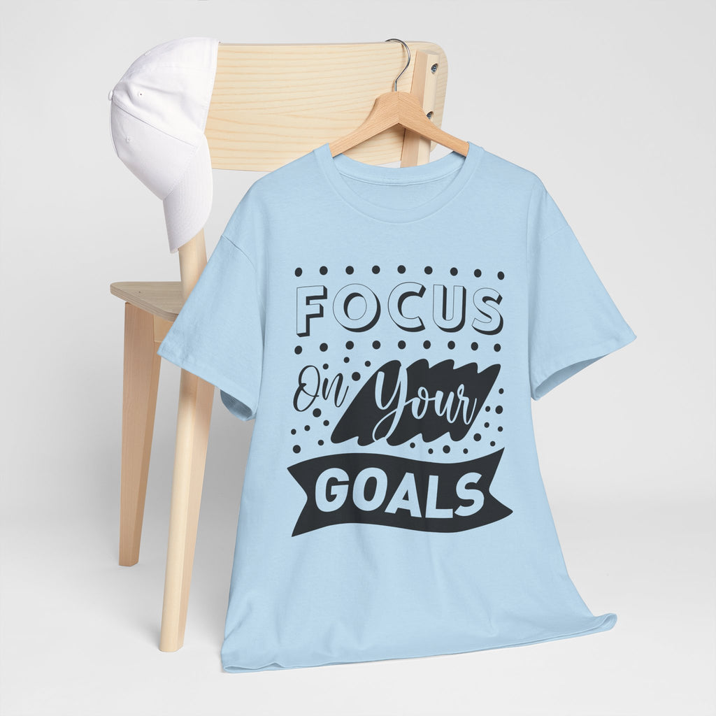Focus On Your Goals T-Shirt — Motivational Graphic Tee