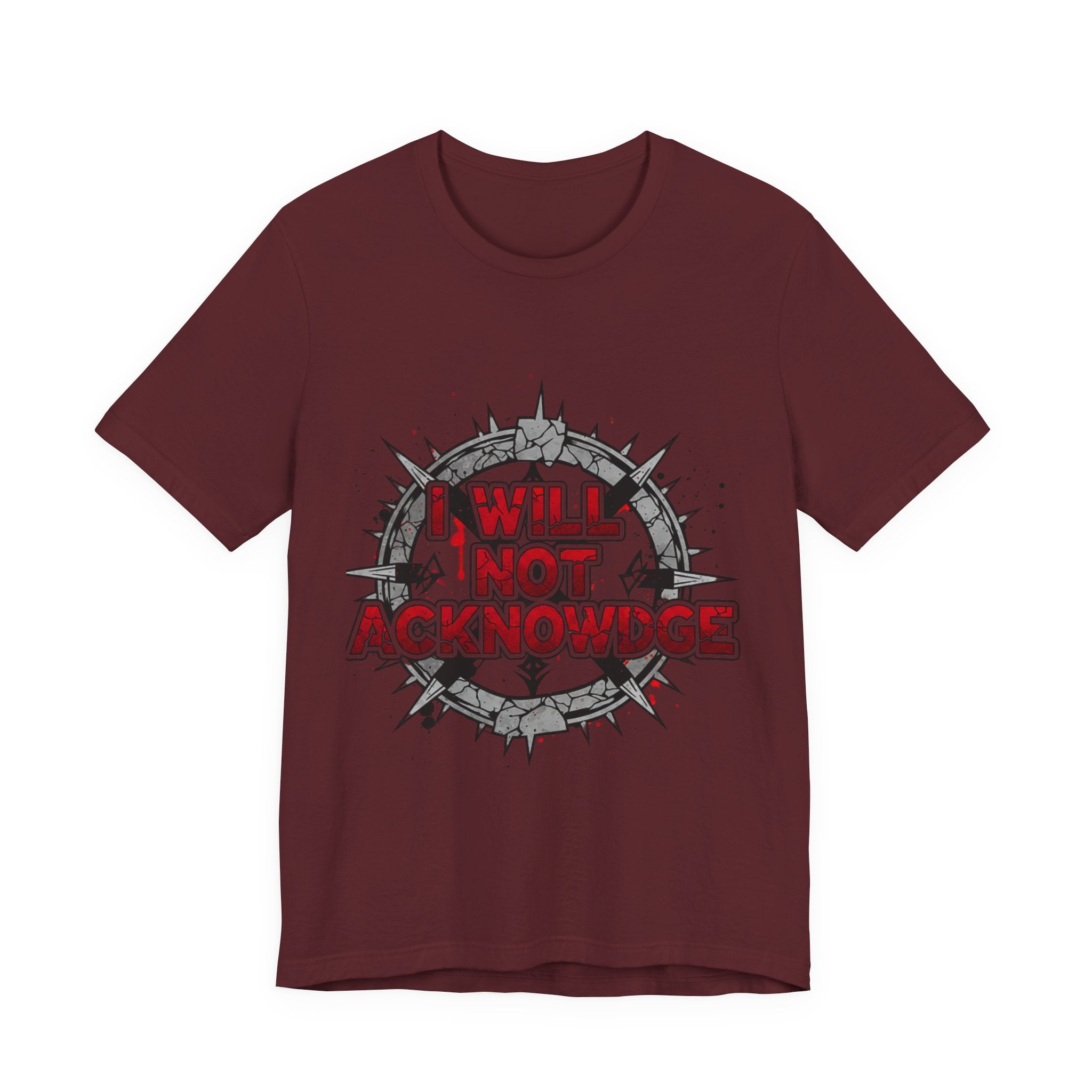 I Will Not Acknowledge Graphic Tee — Bold Statement T‑Shirt