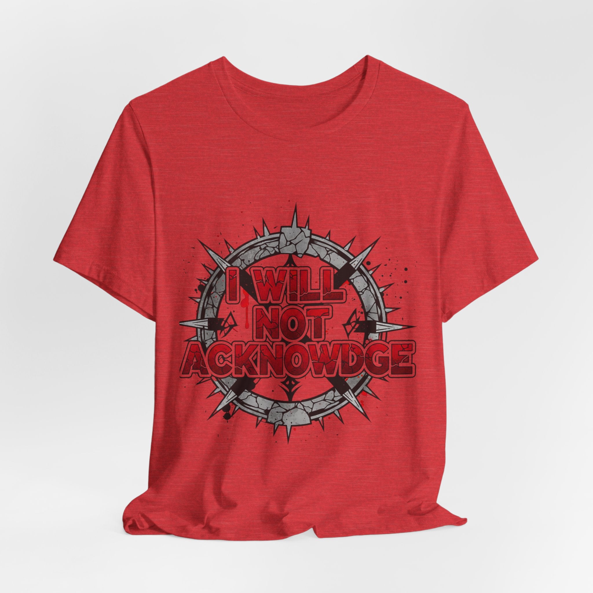I Will Not Acknowledge Graphic Tee — Bold Statement T‑Shirt