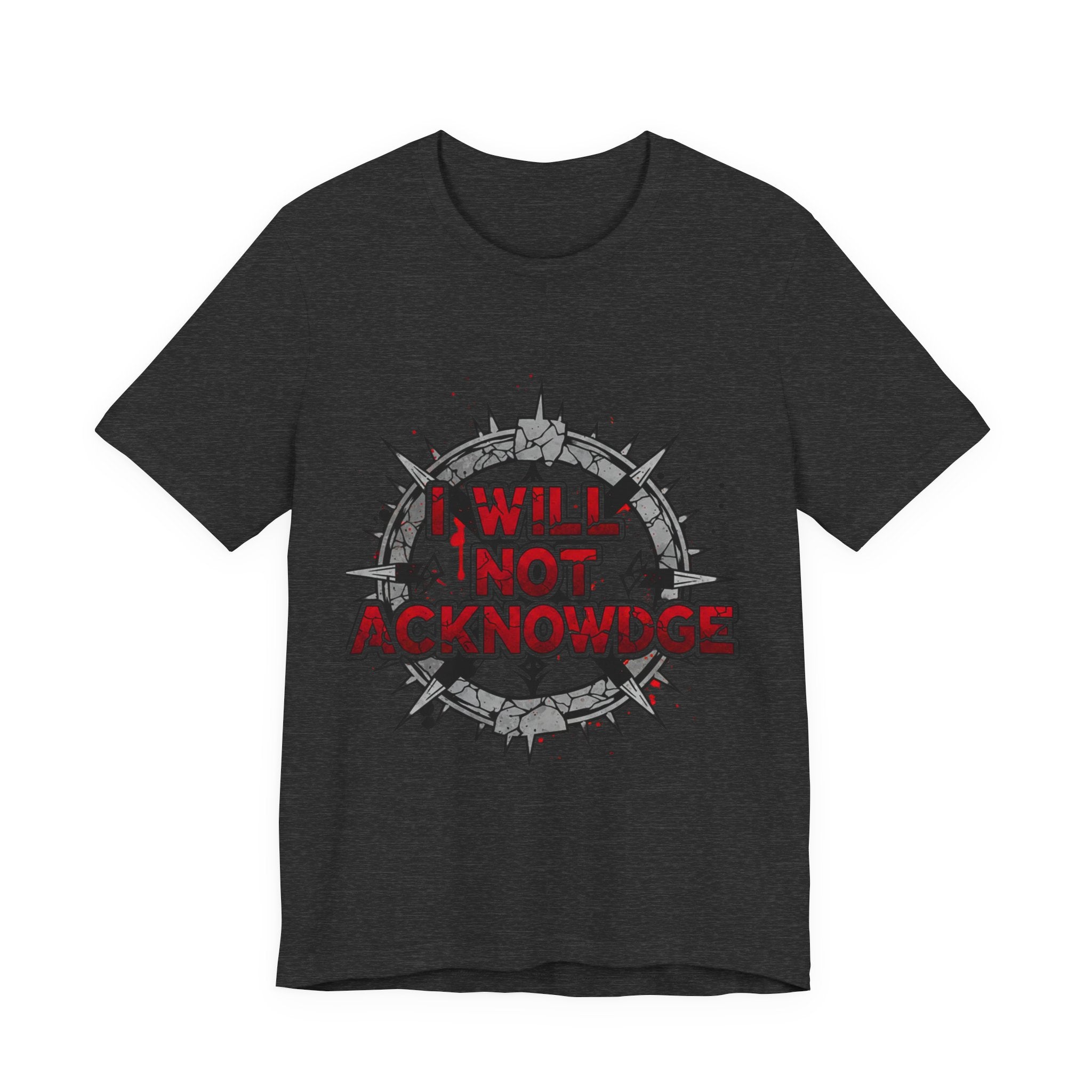 I Will Not Acknowledge Graphic Tee — Bold Statement T‑Shirt