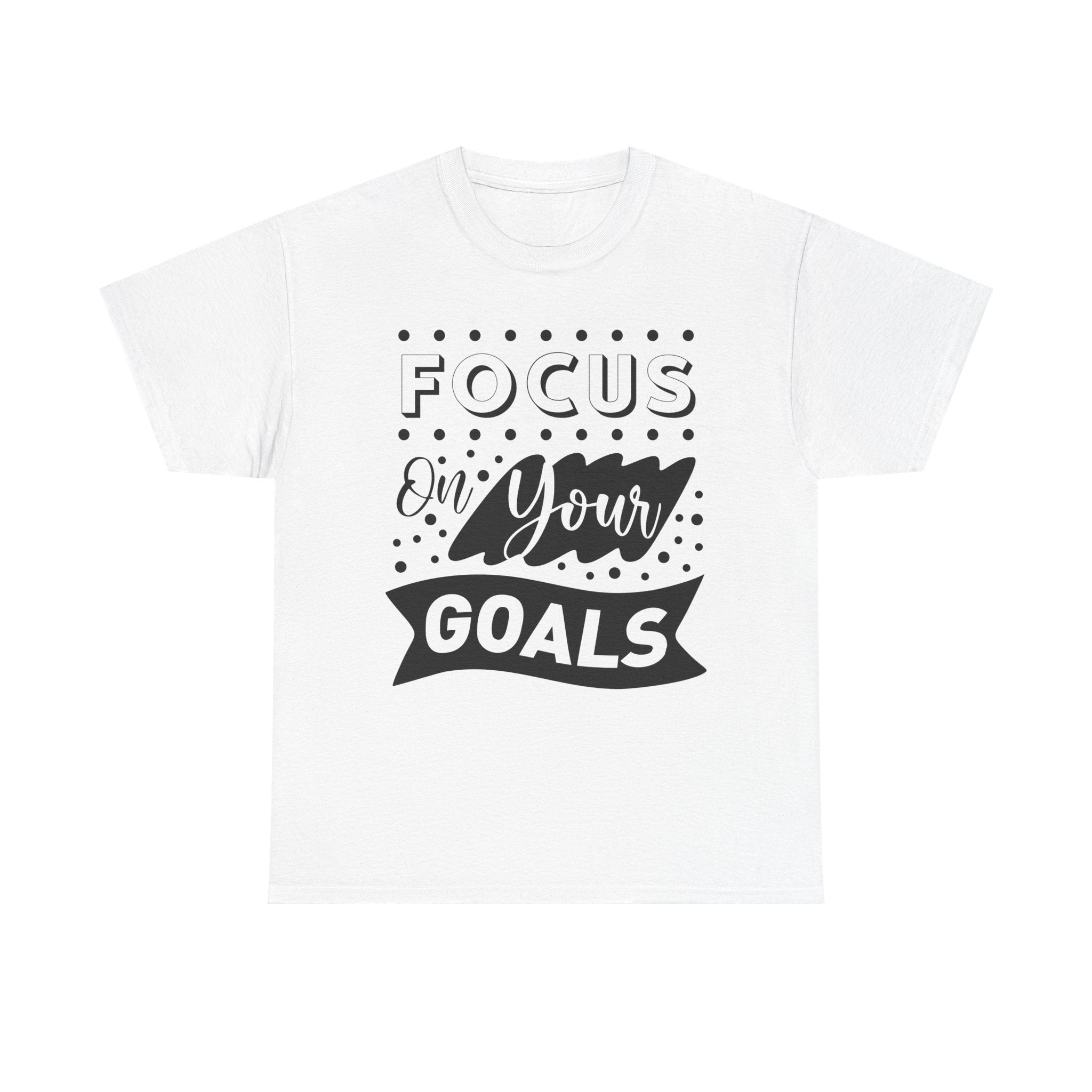 Focus On Your Goals T-Shirt — Motivational Graphic Tee